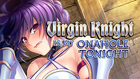 Virgin Knight is my Onahole Tonight Game