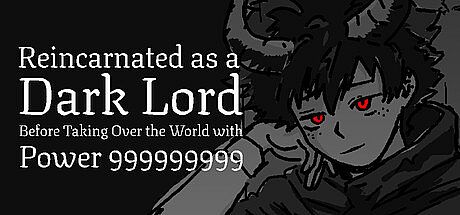 Reincarnated as a Dark Lord Before Taking Over the World with Power 999999999 Game