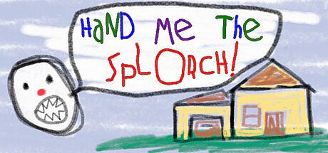 Hand Me The Splorch!
