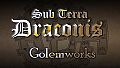 Sub Terra Draconis - The Golemworks