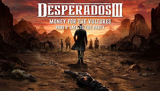 Desperados III: Money for the Vultures - Part 1: Late to the Party