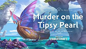 Tales of Fablecraft - Murder on the Tipsy Pearl Adventure