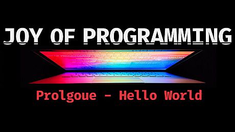 JOY OF PROGRAMMING Prologue - Hello World Game