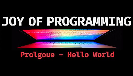JOY OF PROGRAMMING Prologue - Hello World