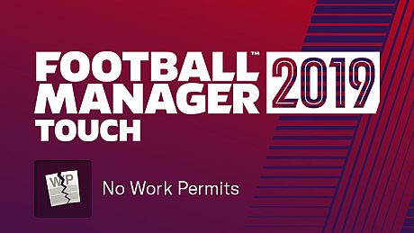 Football Manager 2019 Touch - No Work Permits DLC