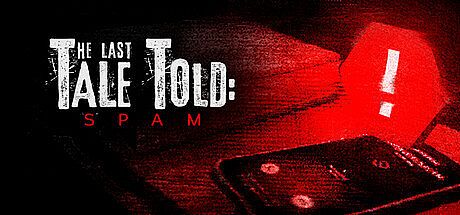 The Last Tale Told: Spam