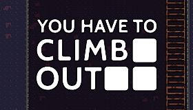 You Have To Climb Out