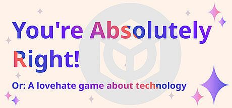 You're Absolutely Right! Or: A lovehate game about technology