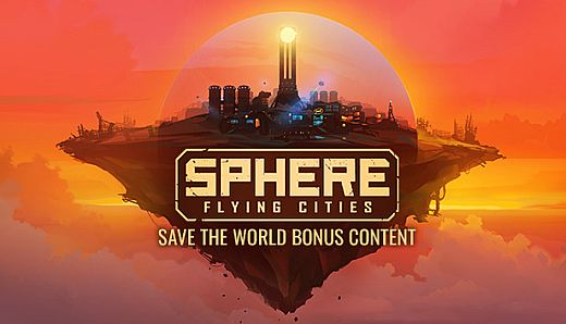 Sphere: Flying Cities | Save the World - Bonus Content