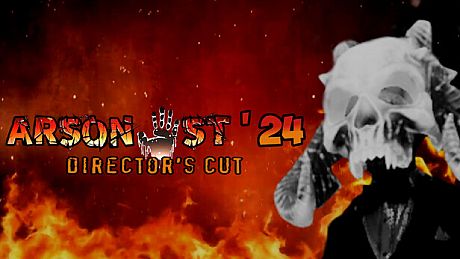Arsonist '24 Director's Cut Game