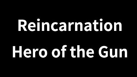 Reincarnation : Hero of the Gun Game