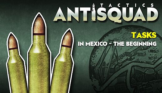 Antisquad: Tasks in Mexico - The Beginning. Tactics FREE DLC