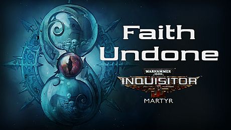 Warhammer 40,000: Inquisitor - Martyr - Faith Undone DLC