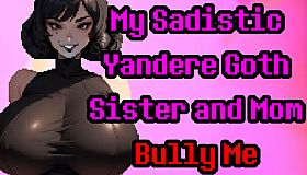 My Sadistic Yandere Goth Sister and Mom Bully Me