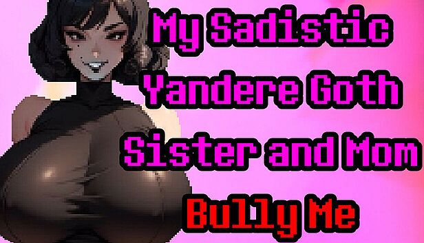 Buy My Sadistic Yandere Goth Sister and Mom Bully Me