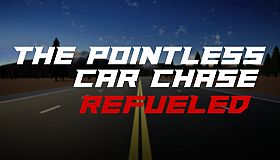 The Pointless Car Chase: Refueled