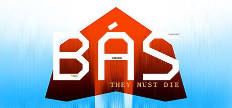 Bas: They Must Die