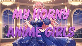 My Horny Anime Girls