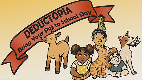 Deductopia Chapter 1: Bring Your Pet to School Day Game