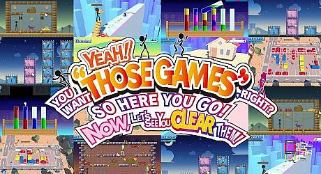 YEAH! YOU WANT "THOSE GAMES," RIGHT? SO HERE YOU GO! NOW, LET'S SEE YOU CLEAR THEM! Game