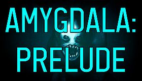 AMYGDALA: Prelude