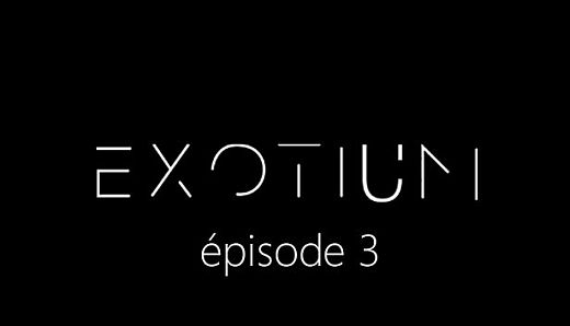 EXOTIUM - Episode 3
