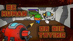 Be Human...Or Die Trying