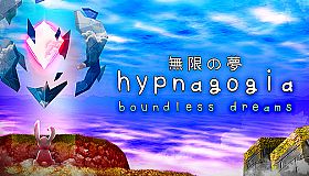 Hypnagogia 無限の夢 Boundless Dreams