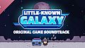 Little-Known Galaxy (Original Game Soundtrack)