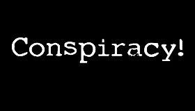 Conspiracy!