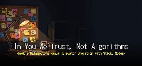 'In You We Trust, Not Algorithms' ~Newbie Matsumoto's Manual Elevator Operation with Sticky Notes~ Game