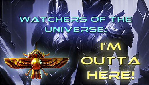 Watchers of the Universe: I'm outta here!