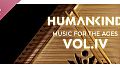 HUMANKIND - Music for the Ages, Vol. IV