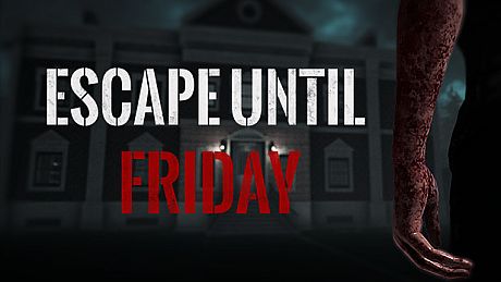 Escape until Friday