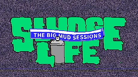 SLUDGE LIFE: The BIG MUD Sessions Game