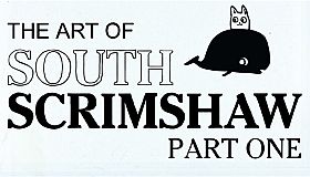 The Art of South Scrimshaw, Part One