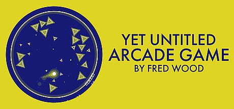 Yet Untitled Arcade Game by Fred Wood Game