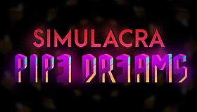 SIMULACRA: Pipe Dreams