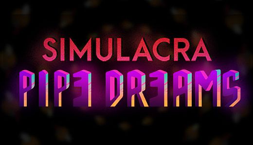 SIMULACRA: Pipe Dreams