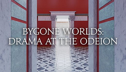Bygone Worlds: Drama at the Odeion