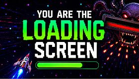 You Are The Loading Screen