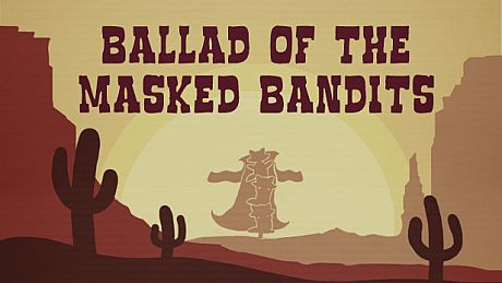 Ballad of The Masked Bandits Game