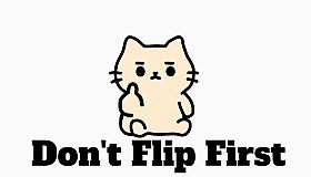 Don't Flip First