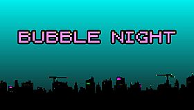 BUBBLE NIGHT