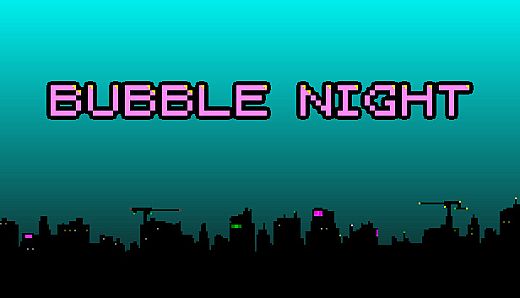 BUBBLE NIGHT