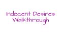 Indecent Desires - step by step Walkthrough