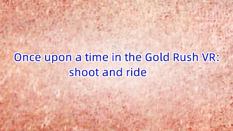 Once upon a time in the Gold Rush VR: shoot and ride Game