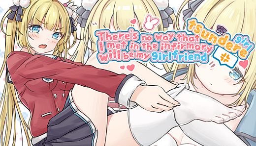 There's no way that tsundere girl I met in the infirmary will be my girlfriend