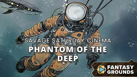 Fantasy Grounds - Savage Saturday Cinema: Phantom of the Deep DLC