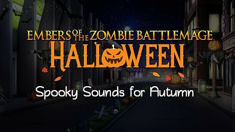 Embers of the Zombie Battlemage: Halloween: Spooky Sounds for Autumn DLC